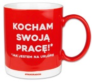 Kubek SIĘ PRACUJE: KOCHAN PRACĘ... 