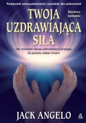 Twoja uzdrawiająca siła / ANGELO JACK