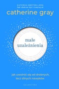 Małe uzależnienia / Catherine Gray