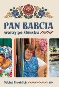 Pan Babcia warzy po ślōnsku / Michał Froehlich