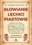 Słowianie, Lechici, Piastowie / Krzysztof Okła